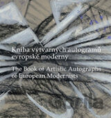 Kniha výtvarných autogramů evropské moderny / The Book of Artistic Autographs of European Modernists