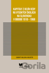 Kapitoly z dejín vedy na vysokých školách na Slovensku v období 1918 - 1968