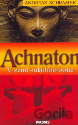 Achnaton - V zemi sokolího boha
