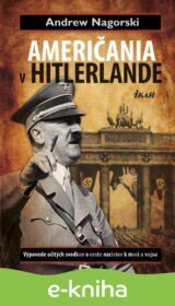 Američania v Hitlerlande - Výpovede očitých svedkov o ceste nacistov k moci a vojne