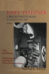 Josef Pfitzner a protektorátní Praha v letech 1939-1945. Svazek  1