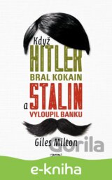 Když Hitler bral kokain a Stalin vyloupil banku