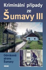 Kriminální případy ze Šumavy III