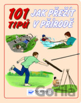 101 tipů - Jak přežít v přírodě