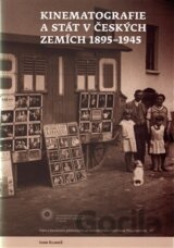 Kinematografie a stát v českých zemích 1895-1945