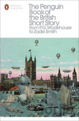 The Penguin Book of the British Short Story from P.G. Wodehouse to Zadie Smith