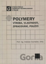 Polymery - výroba, vlastnosti, zpracování, použití