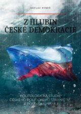 Z hlubin české demokracie - Politologická studie českého politického stranictví a postkomunismu