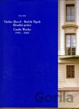 Václav Havel - Bořek Šípek Hradní práce 1992-2002