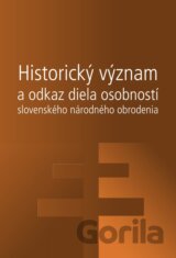 Historický význam a odkaz diela osobností slovenského národného obrodenia