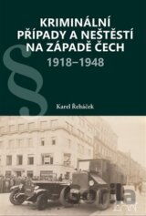 Kriminální případy a neštěstí na západě Čech 1918-1948