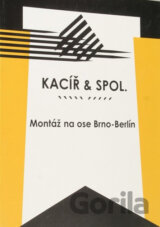 Kacíř & spol./ Montáž na ose Brno-Berlín