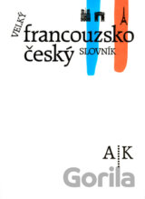 Velký francouzsko-český slovník I. (A-K)