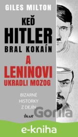 Keď Hitler bral kokaín a Leninovi ukradli moozog