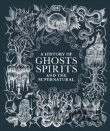 A History of Ghosts, Spirits and the Supernatural