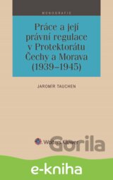 Práce a její právní regulace v Protektorátu Čechy a Morava (1939-1945)