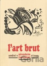 l´art brut  - umění v původním (surovém) stavu