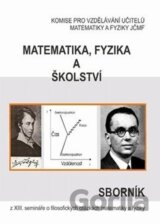 Matematika, fyzika a školství: Sborník z XIII. semináře o filosofických otázkách matematiky a fyziky. Velké Meziříčí, srpen 2006