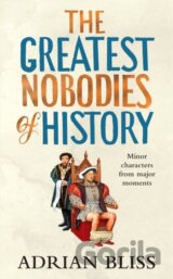 The Greatest Nobodies of History