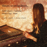 Enikő Ginzery / Orsolya Nagy: Flowers, We Are But Flowers…