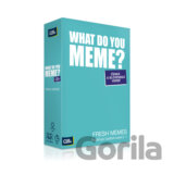 What do you meme - Fresh Memes