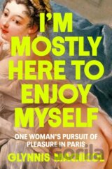 I'm Mostly Here To Enjoy Myself