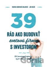 39 rád ako budovať svetovú firmu s investorom