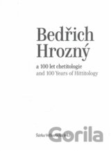 Bedřich Hrozný a 100 let chetitologie