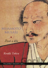 Mijamoto Musaši. Život a dílo - mýtus a skutečnost
