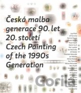 Česká malba generace 90.let 20.století / Czech Paiting of the 1990s Generation