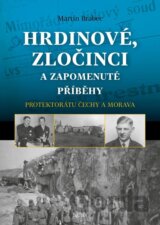 Hrdinové, zločinci a zapomenuté příběhy protektorátu Čechy a Morava