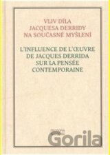 Vliv díla Jacquesa Derridy na současné myšlení / L’influence de l’oeuvre de Jacques Derrida sur la pensée contemporaine