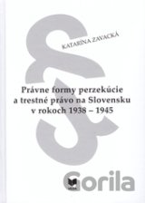 Právne formy perzekúcie a trestné právo na Slovensku v rokoch 1938 - 1945
