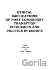 ETHICAL IMPLICATIONS OF POST-COMMUNIST TRANSITION ECONOMICS AND POLITICS IN EUROPE