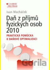 Daň z příjmů fyzických osob 2010. Praktická pomůcka k daňové optimalizaci