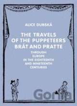 The Travels of the Puppeteers Brát and Pratte Through Europe in the Eighteenth and Nineteenth Centur