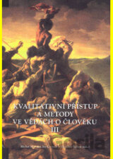 Kvalitativní přístup a metody ve vědách o člověku III (Sborník z konference)