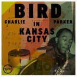 Charlie Parker: Bird In Kansas City