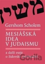 Mesiášská idea v judaismu a další eseje o židovské spiritualitě