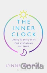 The Inner Clock : Living in Sync With Our Circadian Rhythms