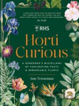 Horti Curious: A Gardener's Miscellany of Fascinating Facts & Remarkable Plants