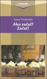 Ako začať ? Začať !