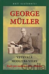 George Müller - Vytrvalá modlitba viery