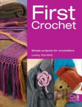 First Crochet: Simple Projects for Crochetters