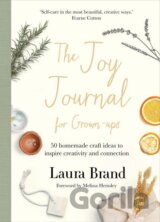 The Joy Journal For Grown-ups: 50 homemade craft ideas to inspire creativity and connection