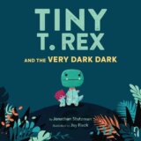 Tiny T. Rex and the Very Dark Dark