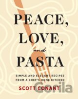 Peace, Love, and Pasta: Simple and Elegant Recipes from a Chef's Home Kitchen