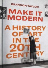 Make It Modern: A History of Art in the 20th Century