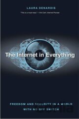 The Internet in Everything: Freedom and Security in a World with No Off Switch