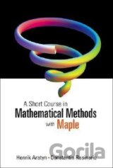 Henrik, A: Short Course In Mathematical Methods With Maple,